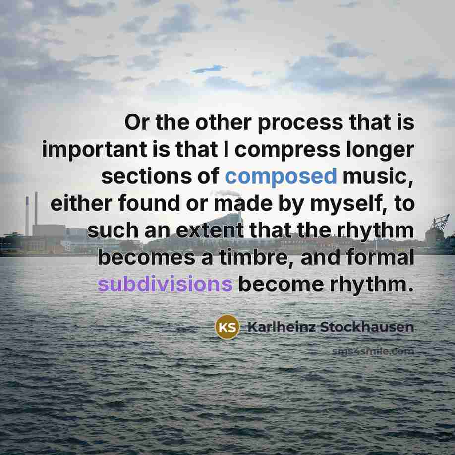 “Or the other process that is important is that I…” quote by Karlheinz Stockhausen