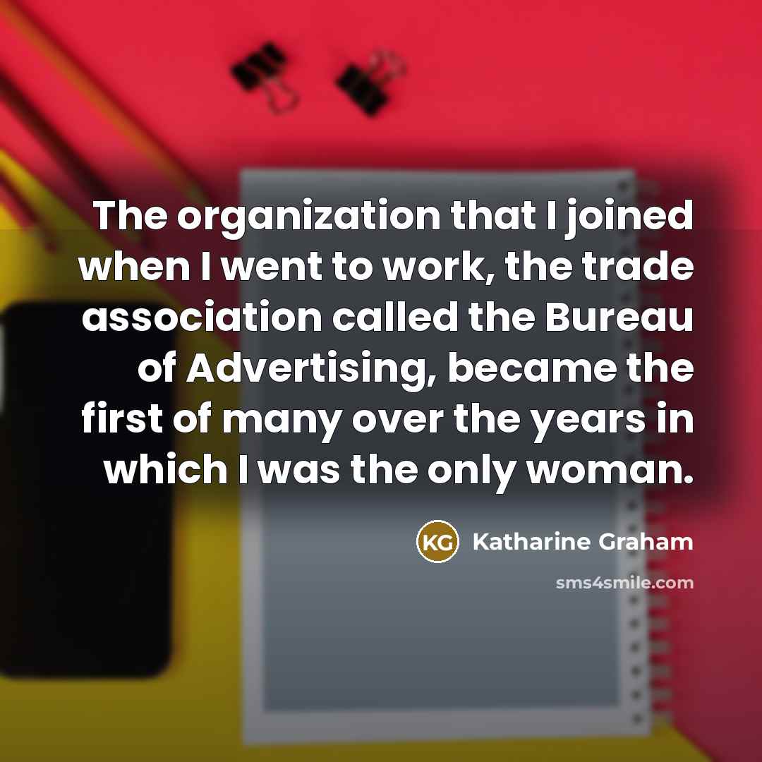 “The organization that I joined when I went to work,…” quote by Katharine Graham
