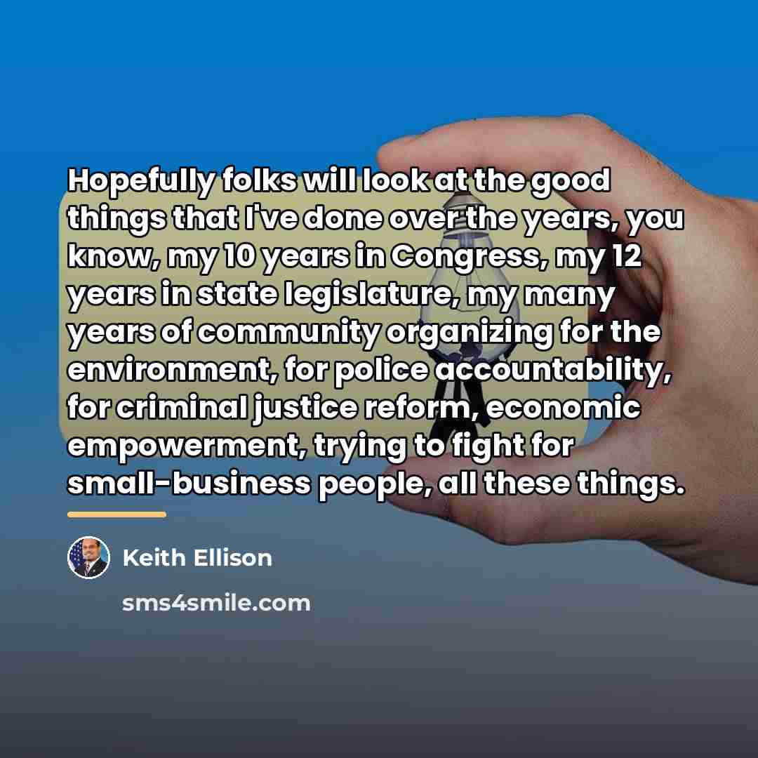 “Hopefully folks will look at the good things that I've…” quote by Keith Ellison