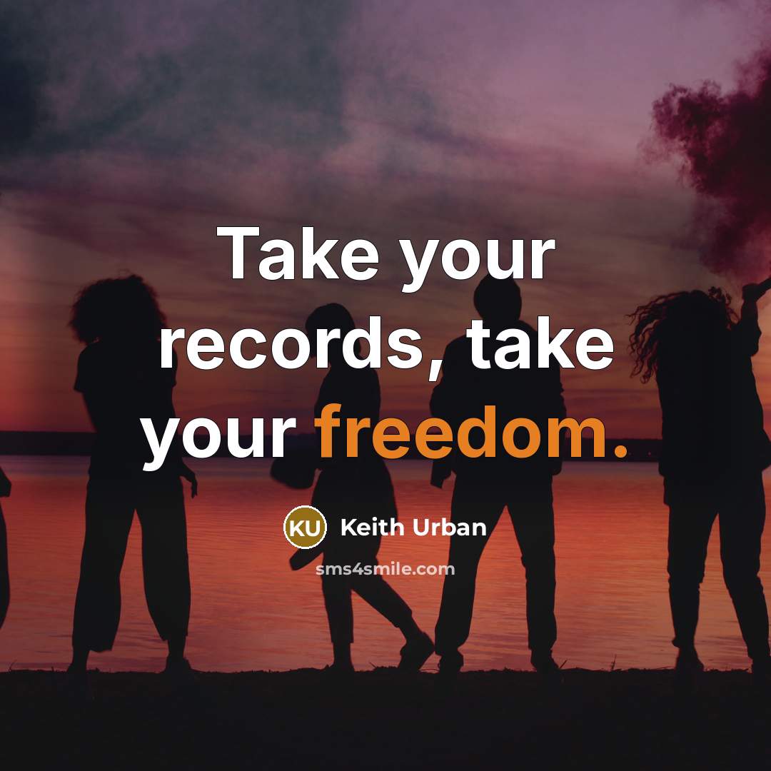 “Take your records, take your freedom.…” quote by Keith Urban
