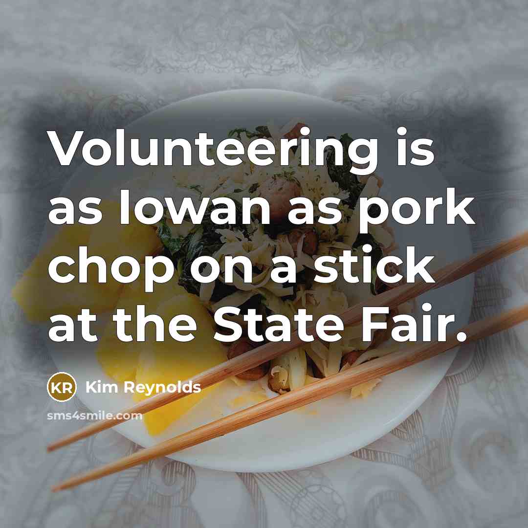 “Volunteering is as Iowan as pork chop on a stick…” quote by Kim Reynolds
