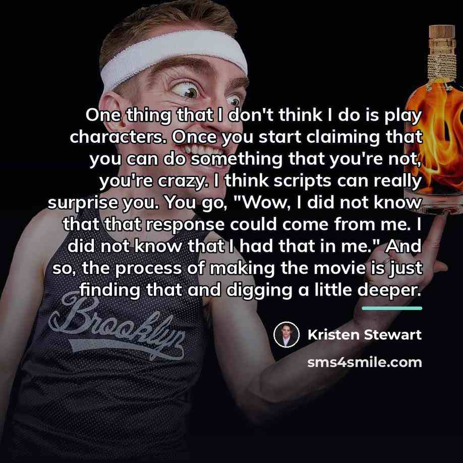 “One thing that I don't think I do is play…” quote by Kristen Stewart