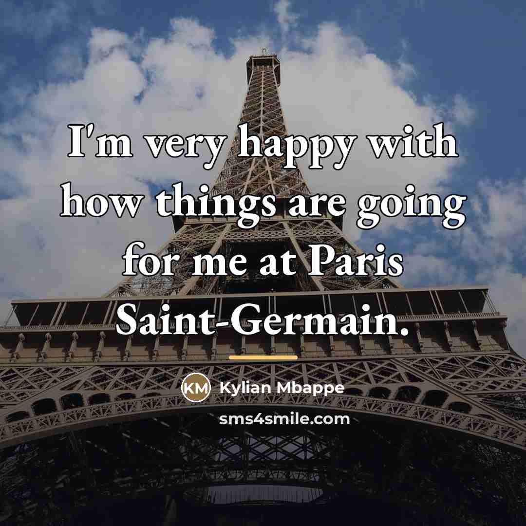“I'm very happy with how things are going for me…” quote by Kylian Mbappe