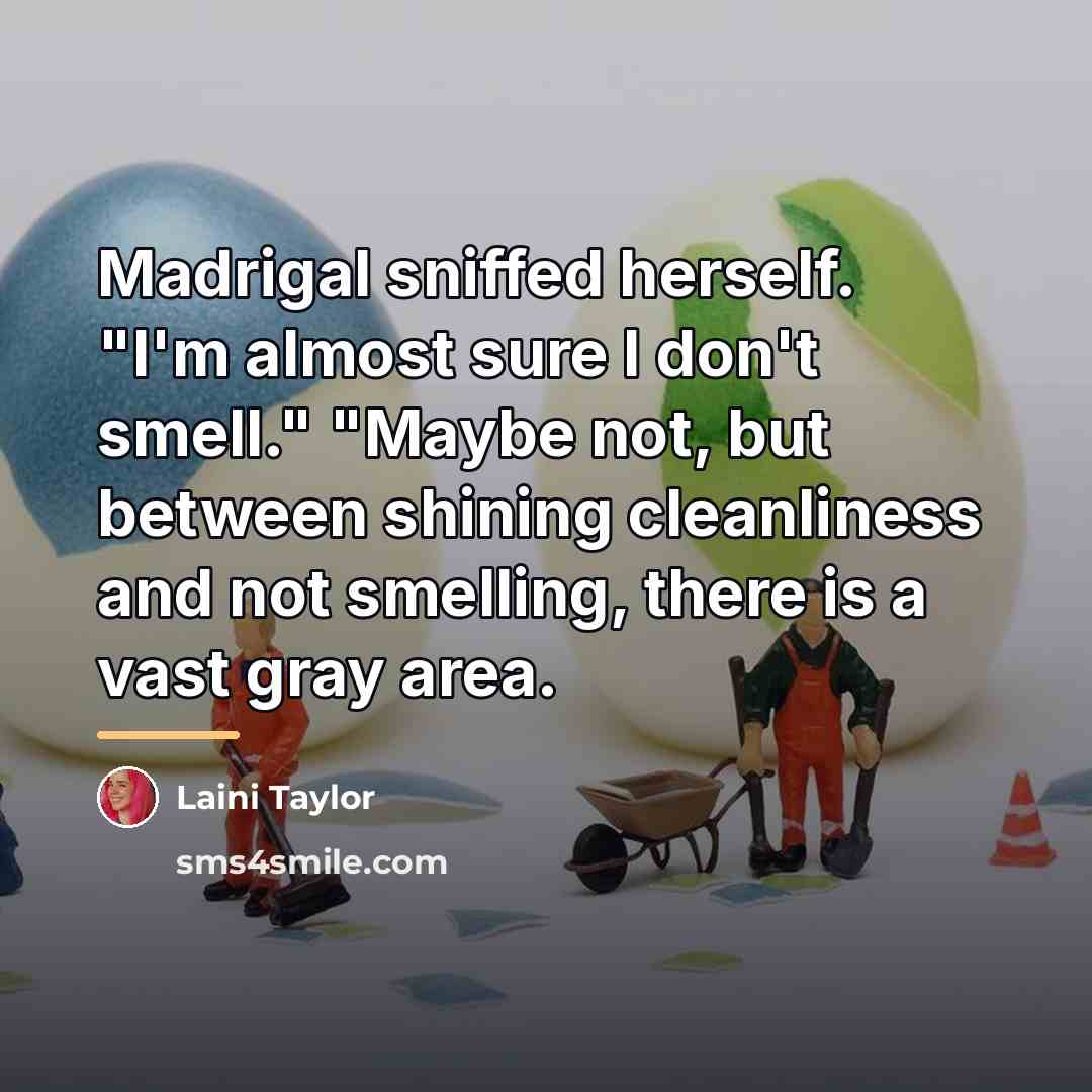 “Madrigal sniffed herself. "I'm almost sure I don't smell." "Maybe…” quote by Laini Taylor