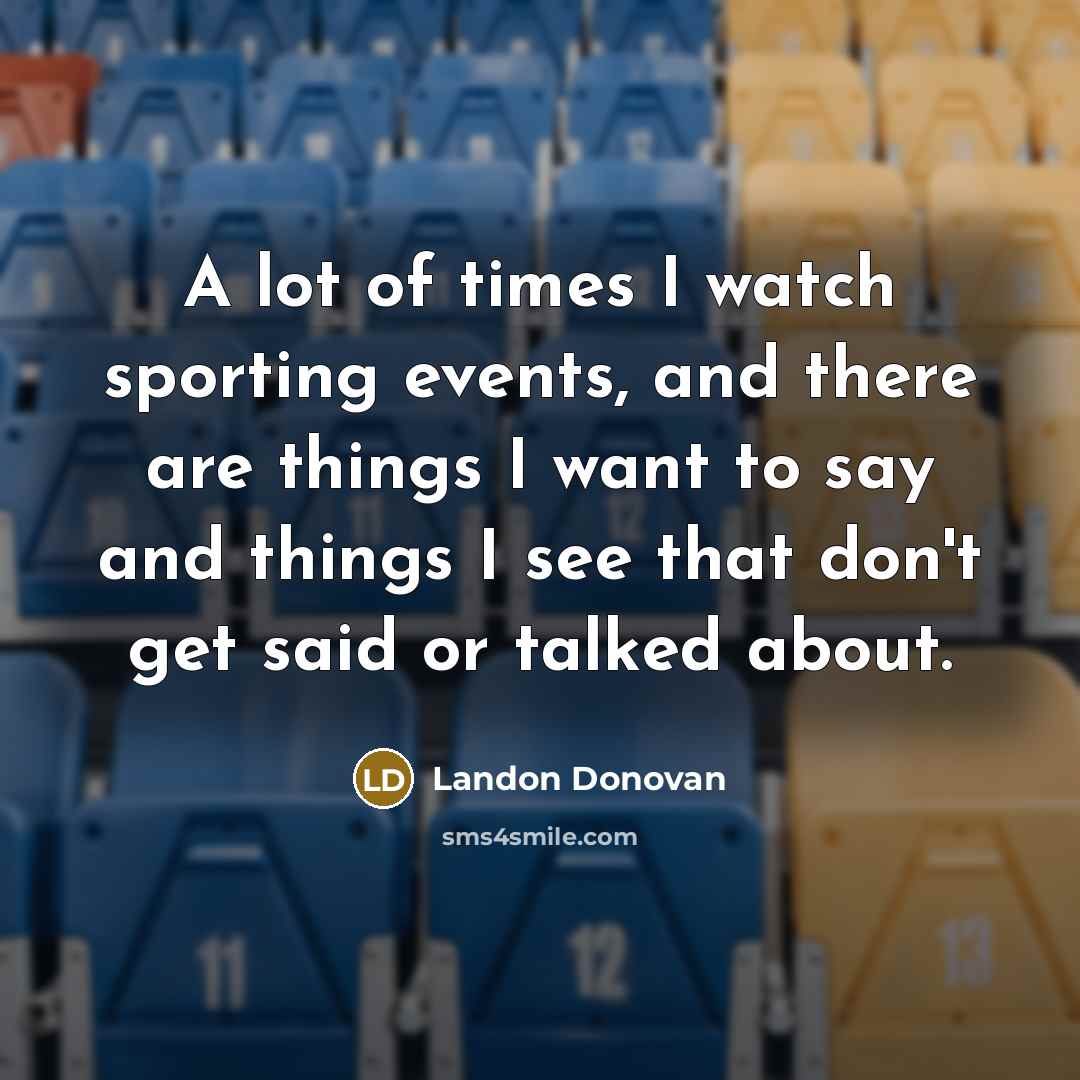 “A lot of times I watch sporting events, and there…” quote by Landon Donovan