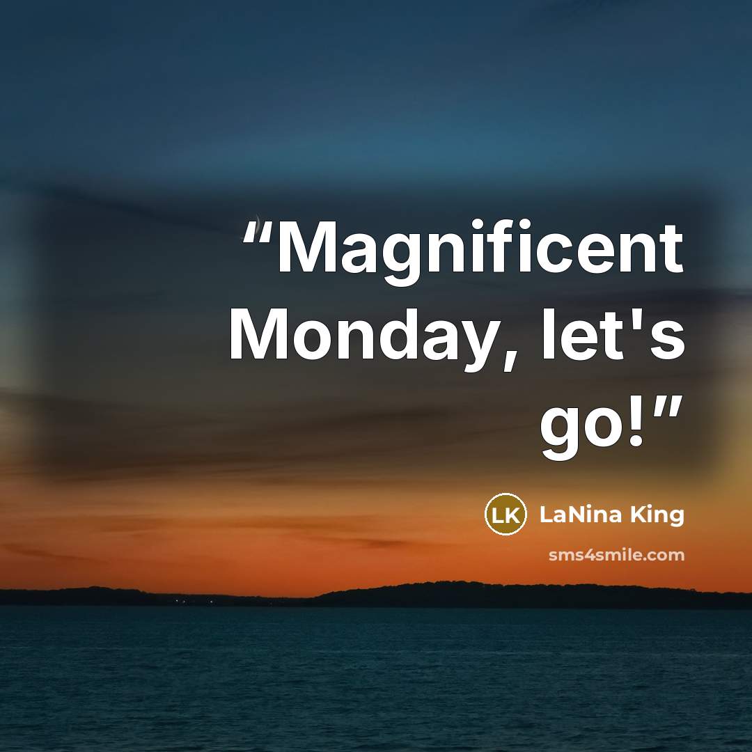 “Magnificent Monday, let's go!” quote by LaNina King