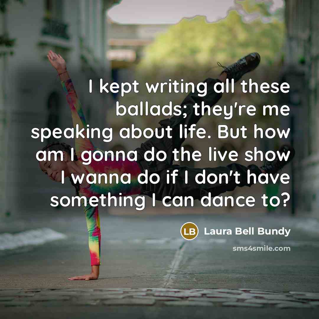 “I kept writing all these ballads; they're me speaking about…” quote by Laura Bell Bundy