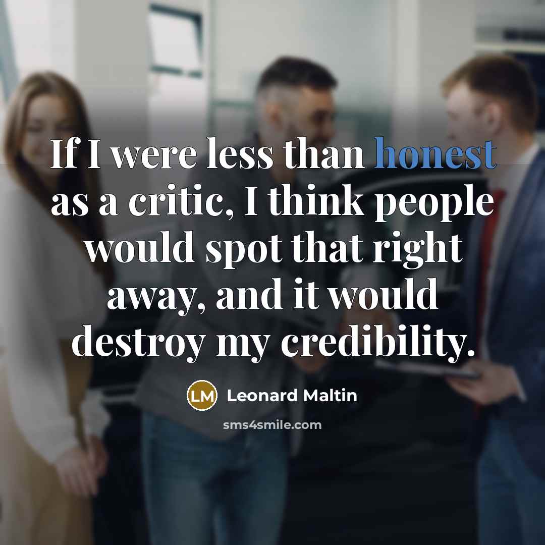 “If I were less than honest as a critic, I…” quote by Leonard Maltin