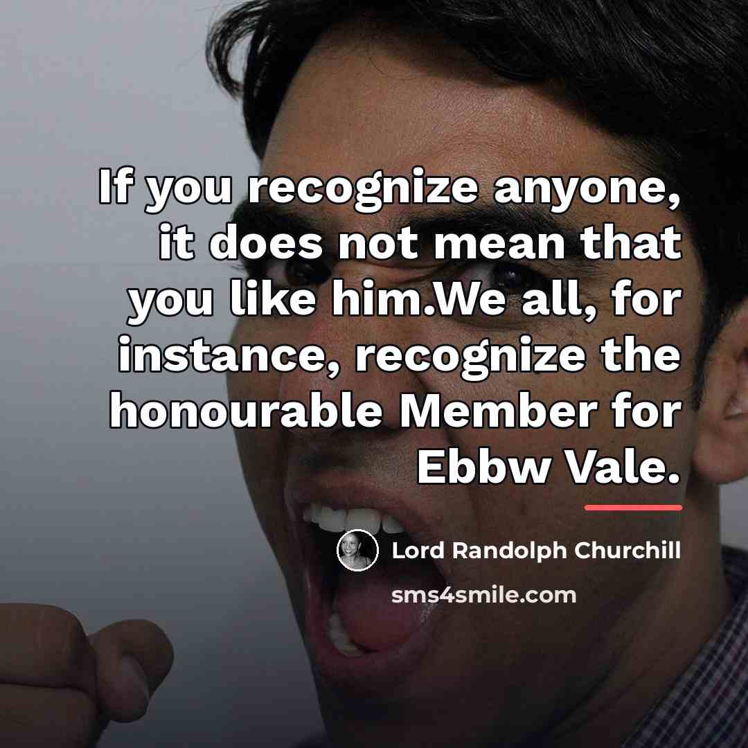 “If you recognize anyone, it does not mean that you…” quote by Lord Randolph Churchill
