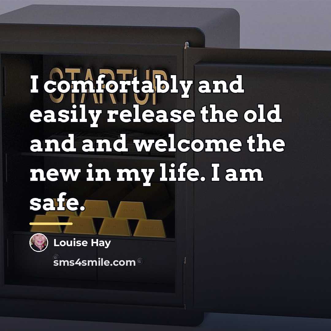 “I comfortably and easily release the old and and welcome…” quote by Louise Hay