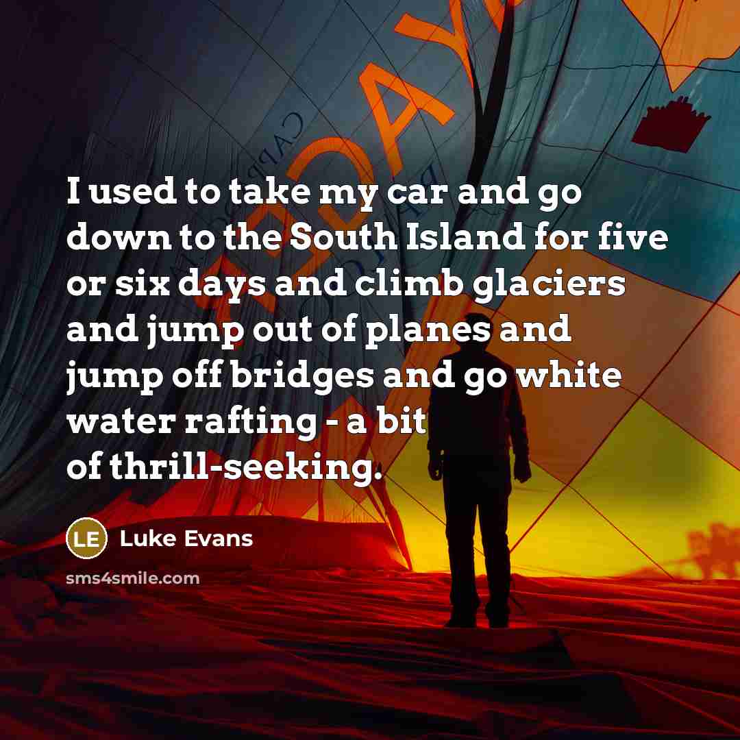 “I used to take my car and go down to…” quote by Luke Evans