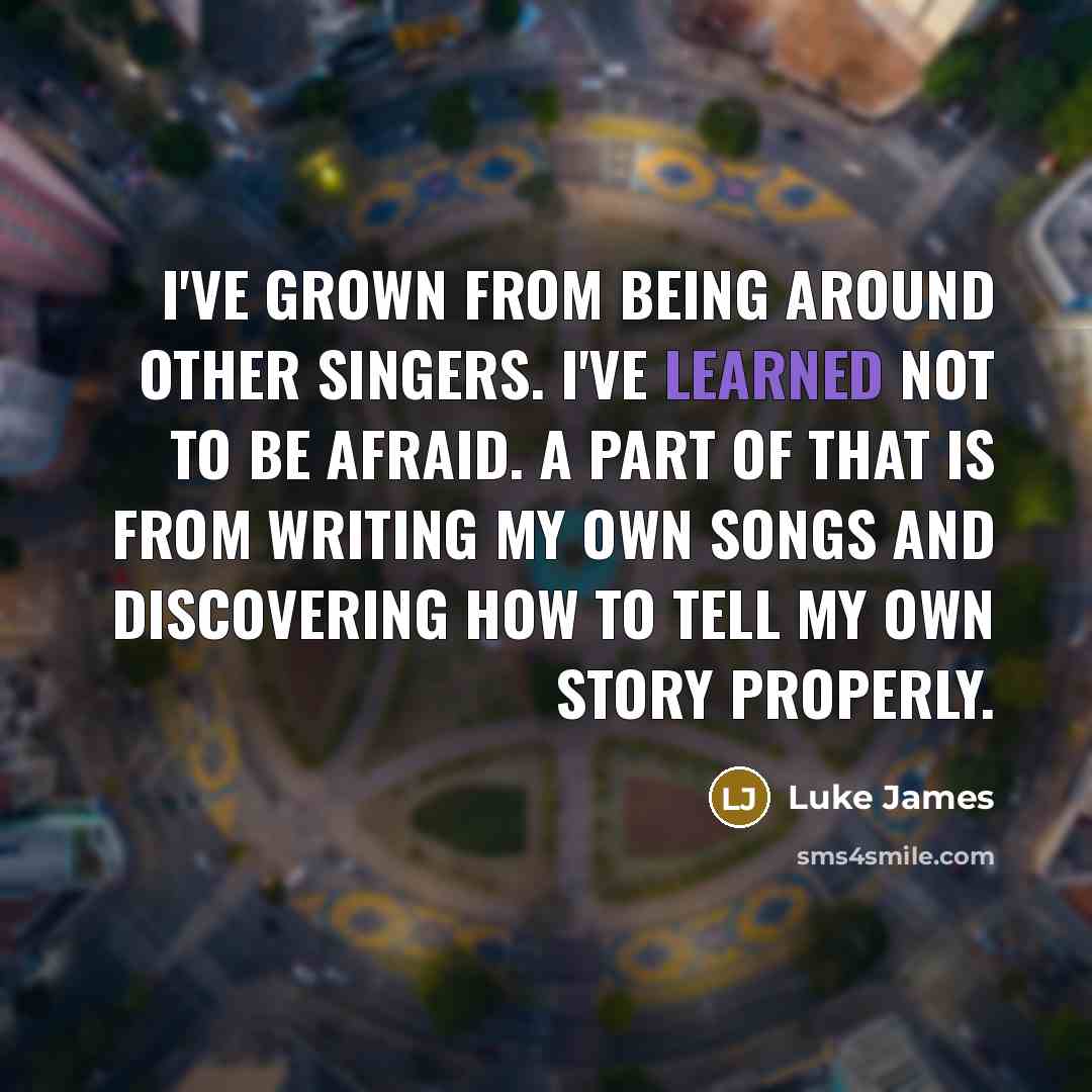 “I've grown from being around other singers. I've learned not…” quote by Luke James