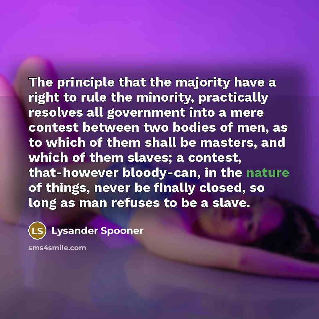“The principle that the majority have a right to rule…” quote by Lysander Spooner