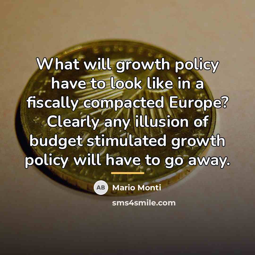 “What will growth policy have to look like in a…” quote by Mario Monti
