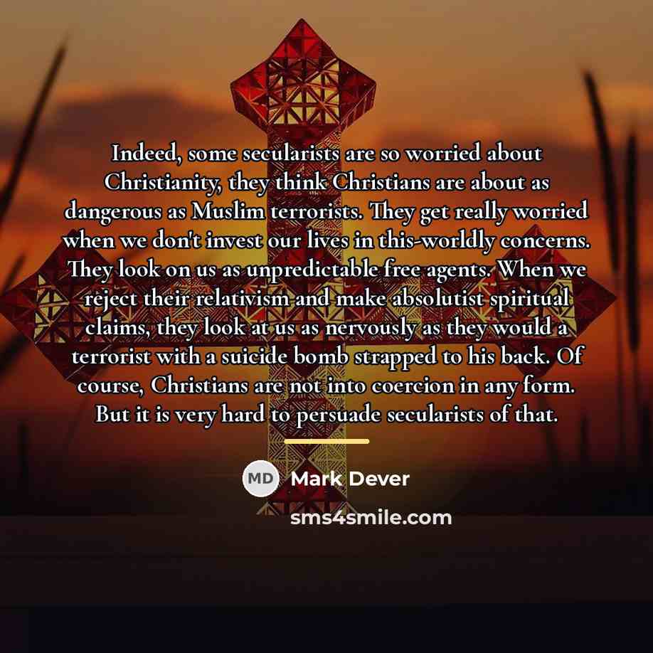 “Indeed, some secularists are so worried about Christianity, they think…” quote by Mark Dever