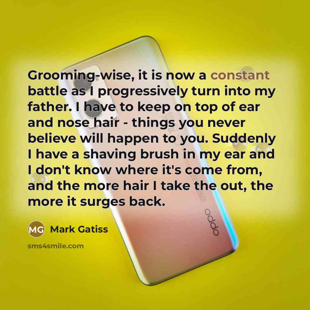“Grooming-wise, it is now a constant battle as I progressively…” quote by Mark Gatiss