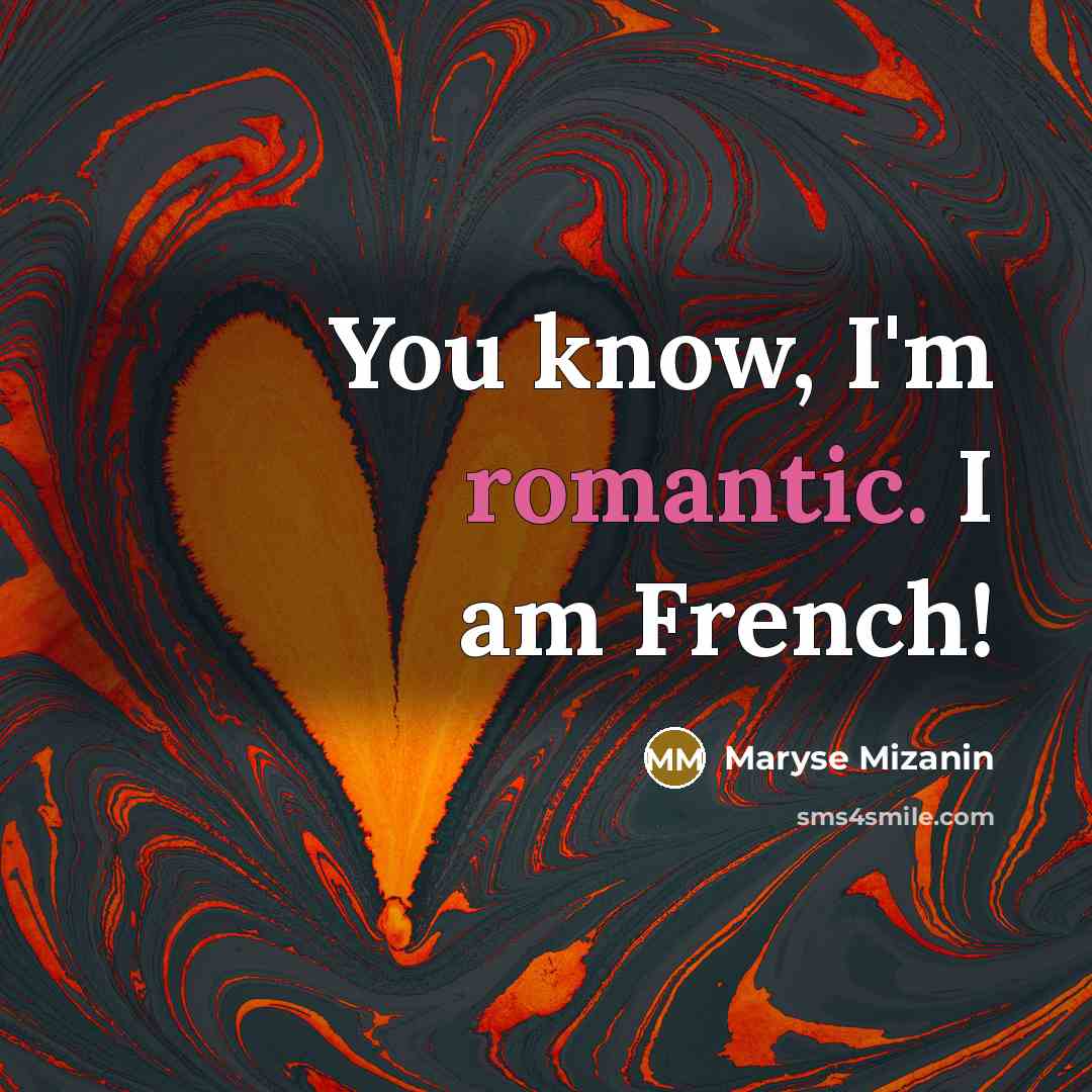 “You know, I'm romantic. I am French!…” quote by Maryse Mizanin
