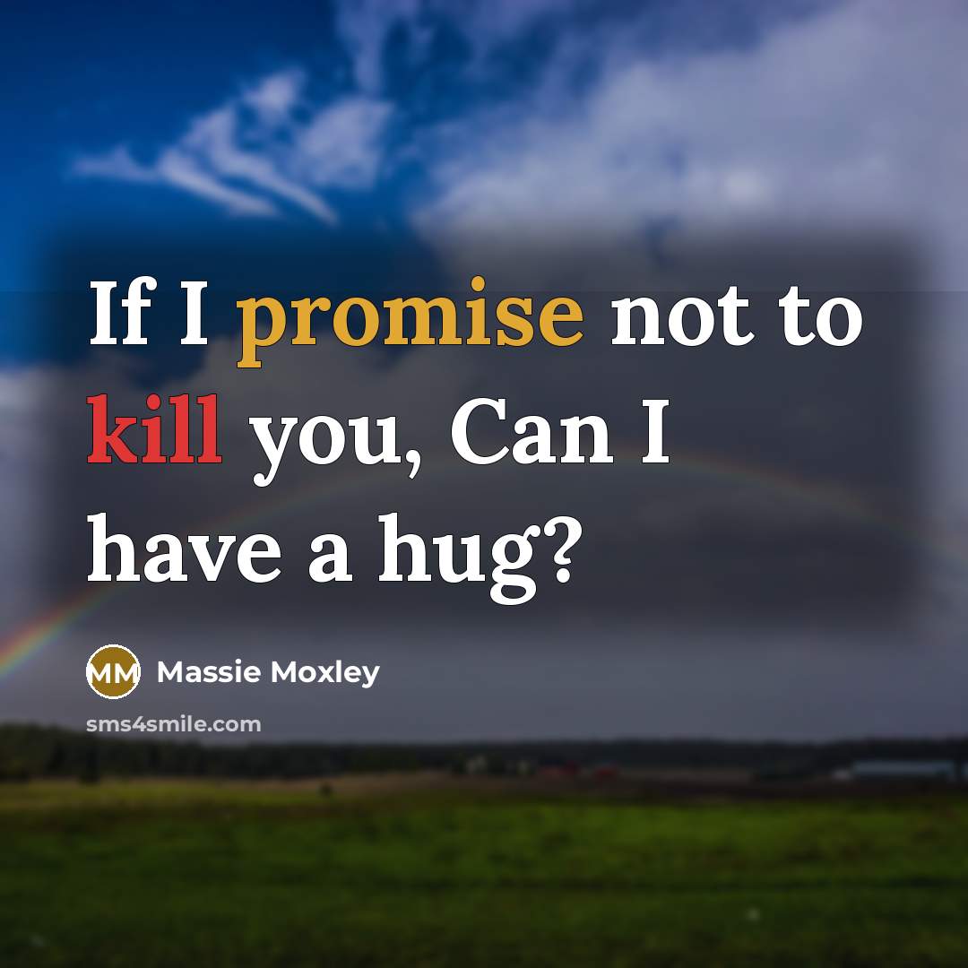 “If I promise not to kill you, Can I have…” quote by Massie Moxley