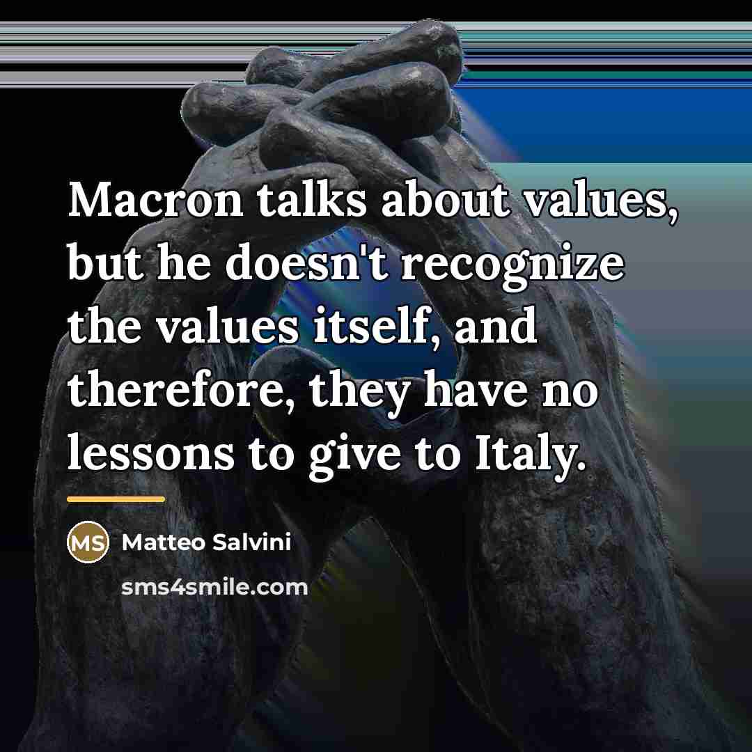 “Macron talks about values, but he doesn't recognize the values…” quote by Matteo Salvini