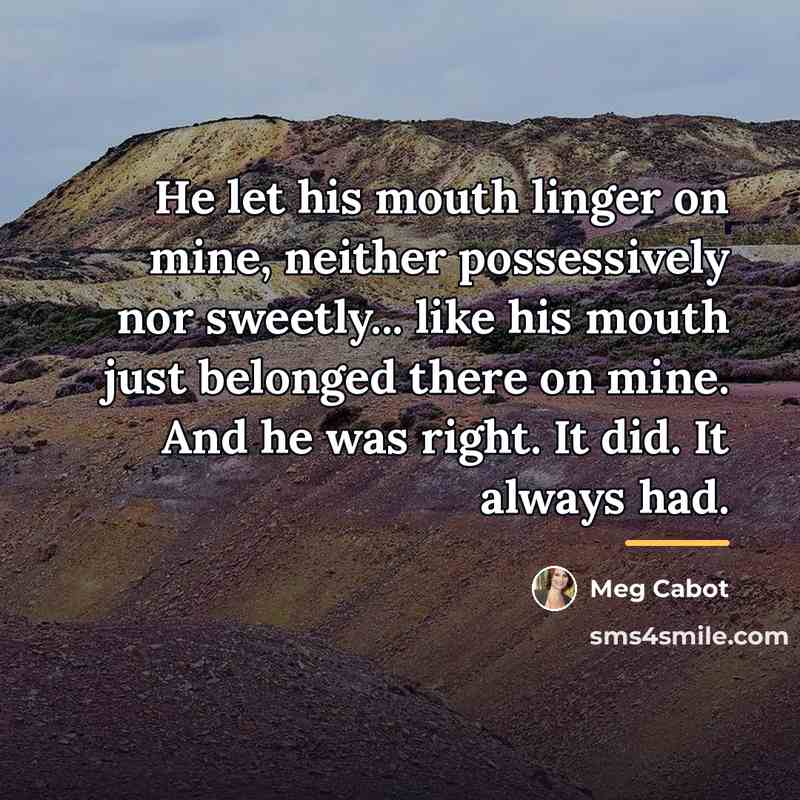 “He let his mouth linger on mine, neither possessively nor…” quote by Meg Cabot