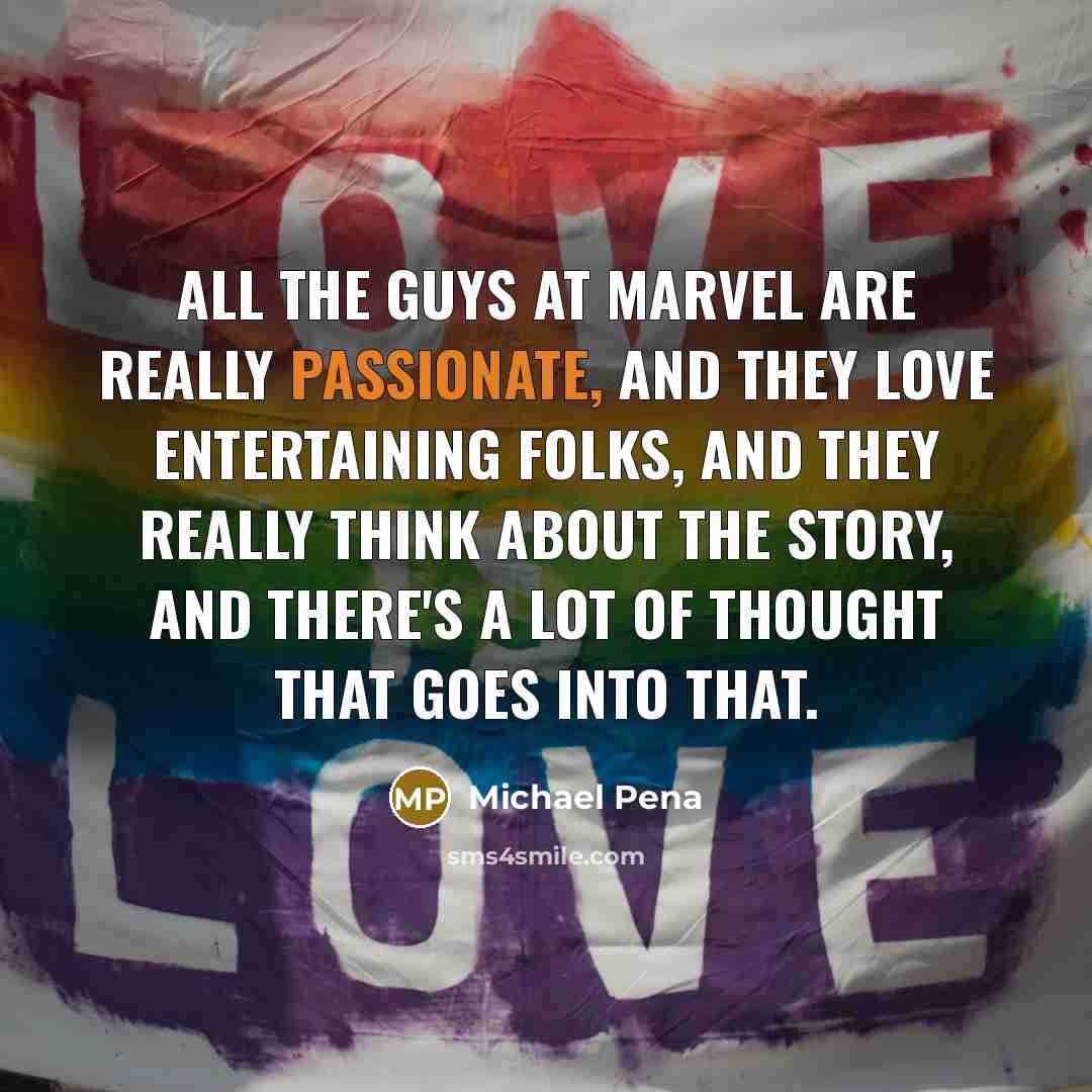 “All the guys at Marvel are really passionate, and they…” quote by Michael Pena