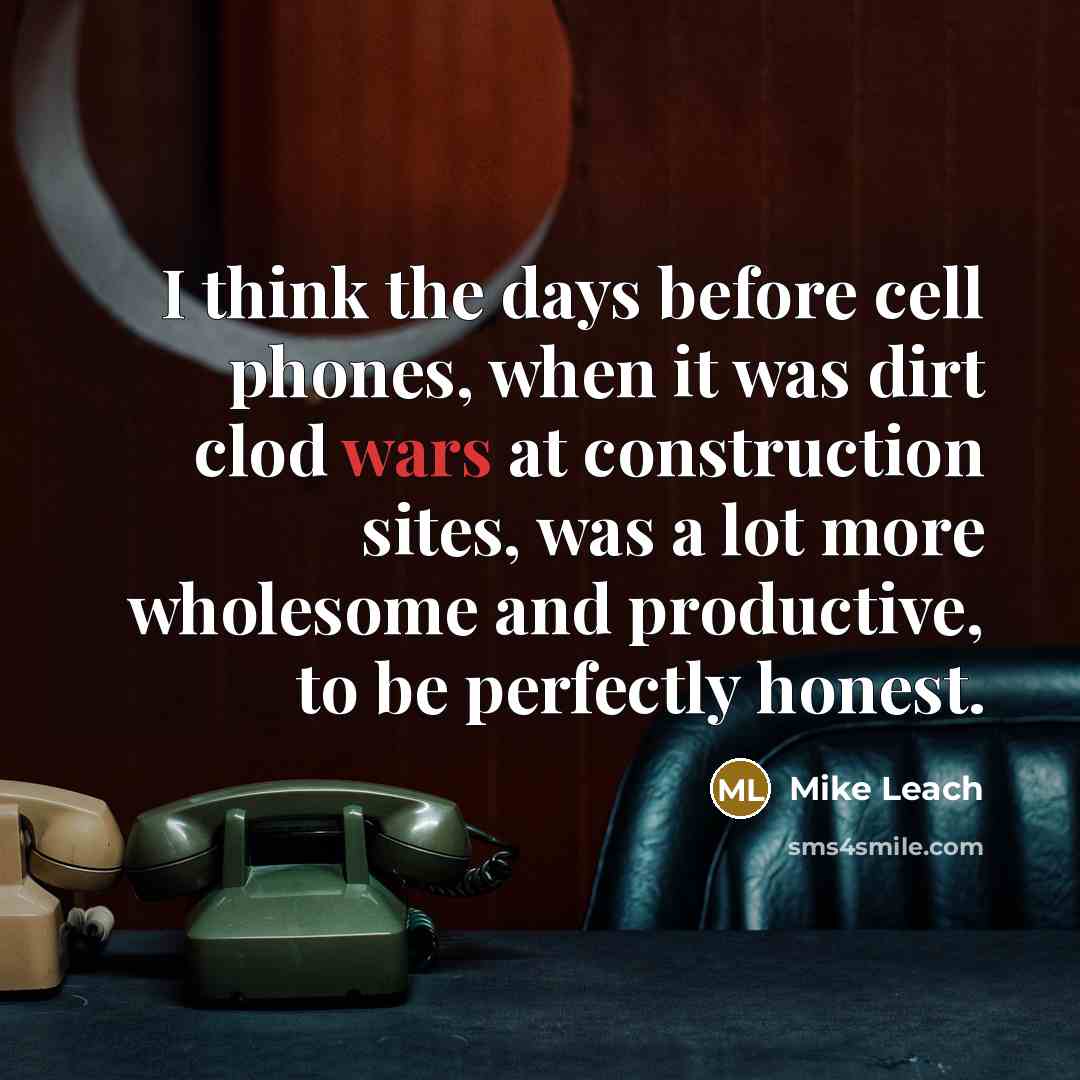 “I think the days before cell phones, when it was…” quote by Mike Leach