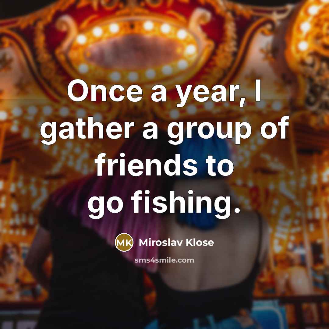 “Once a year, I gather a group of friends to…” quote by Miroslav Klose