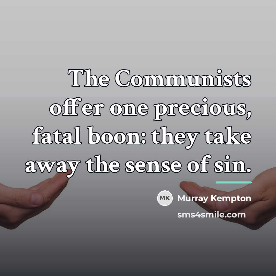 “The Communists offer one precious, fatal boon: they take away…” quote by Murray Kempton