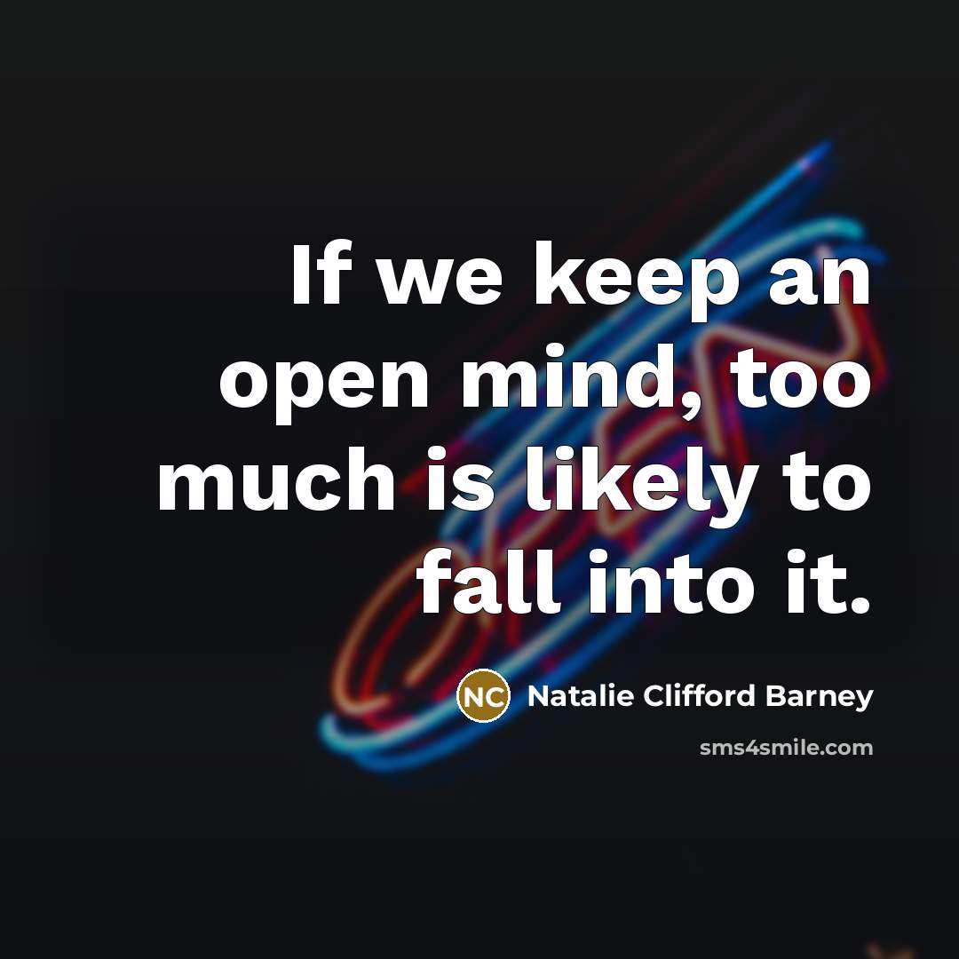 “If we keep an open mind, too much is likely…” quote by Natalie Clifford Barney