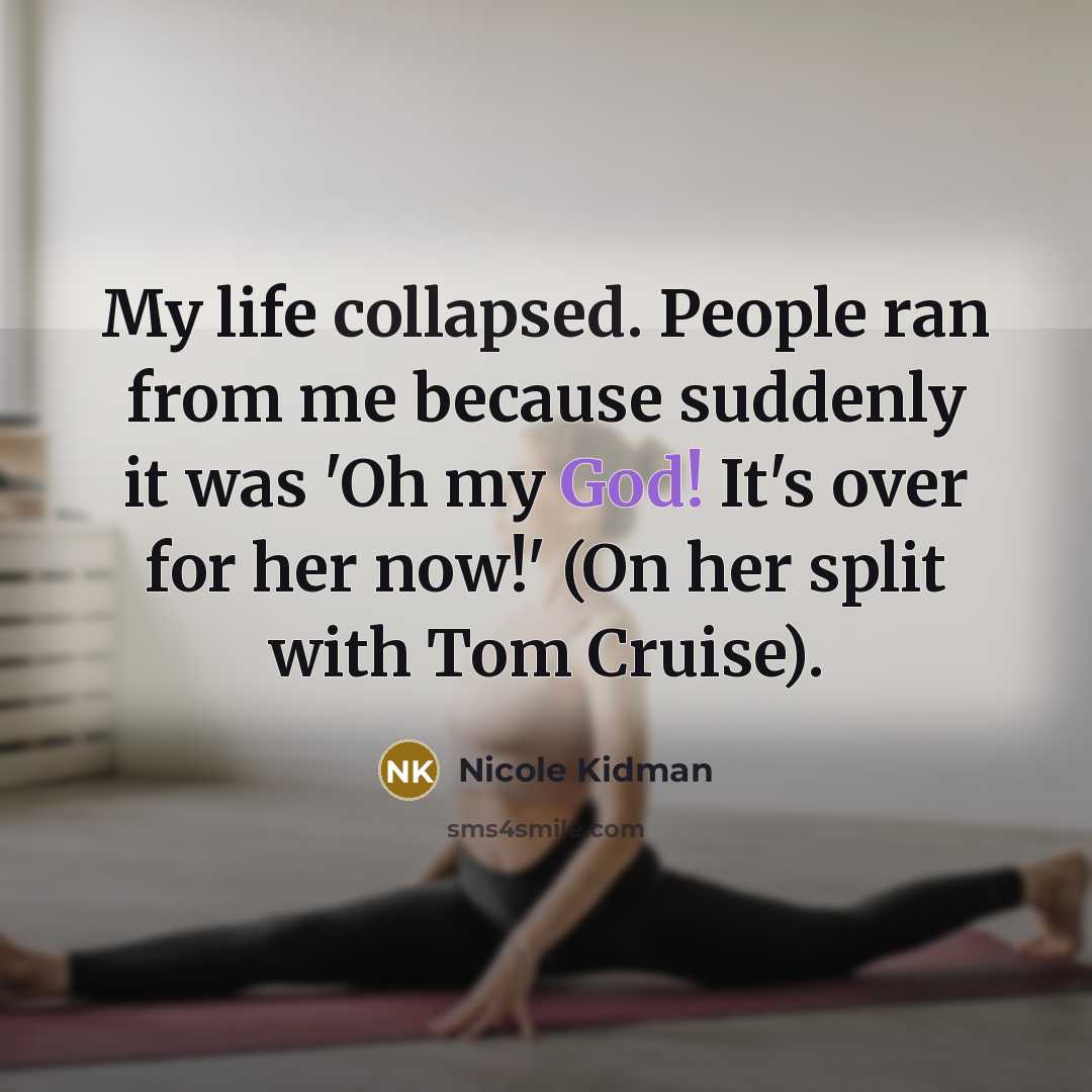 “My life collapsed. People ran from me because suddenly it…” quote by Nicole Kidman