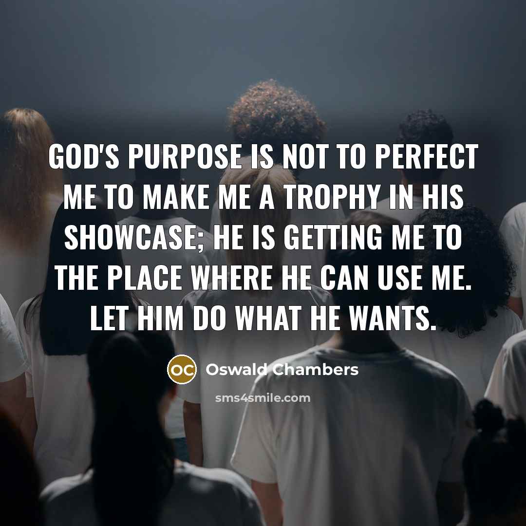 “God's purpose is not to perfect me to make me…” quote by Oswald Chambers