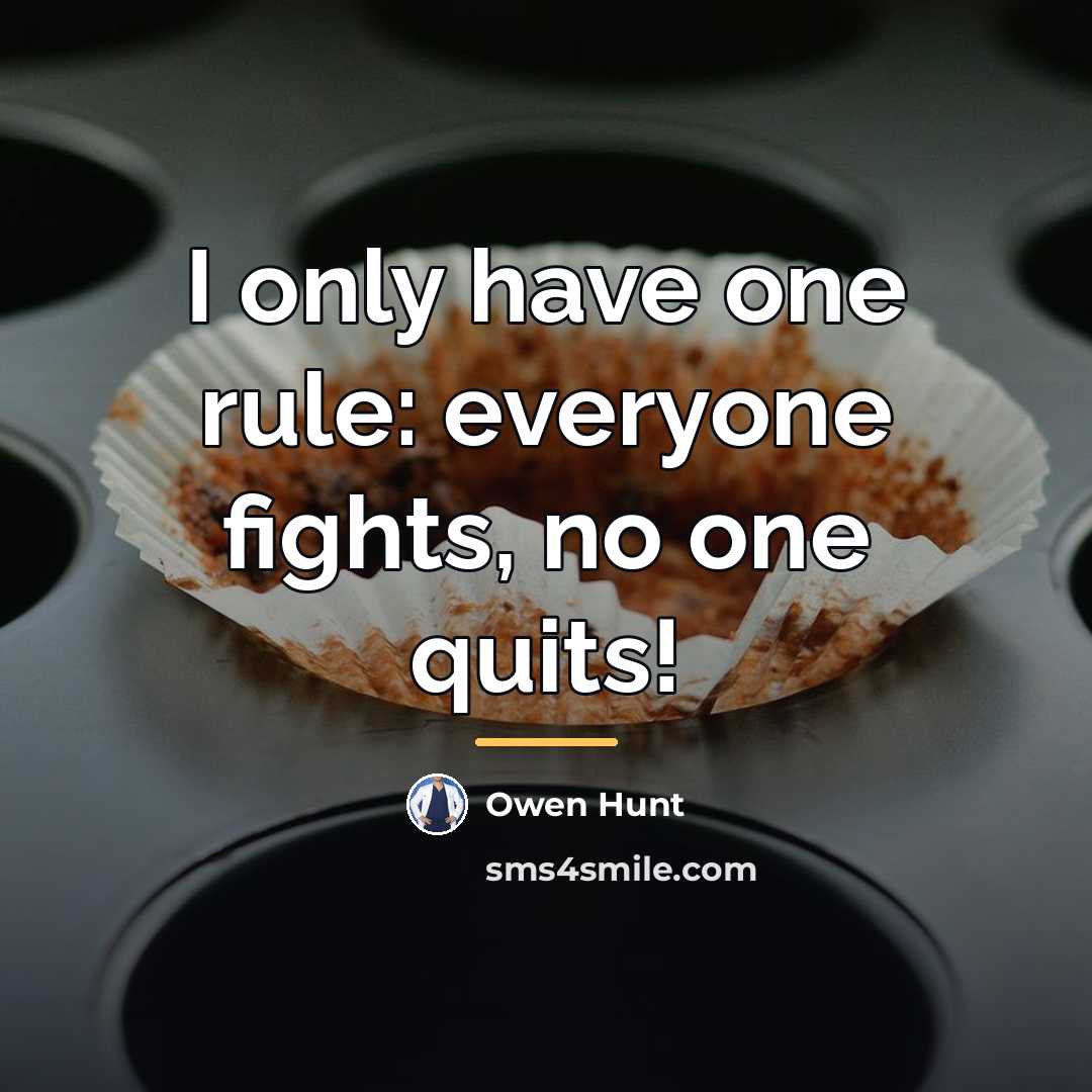 “I only have one rule: everyone fights, no one quits!…” quote by Owen Hunt