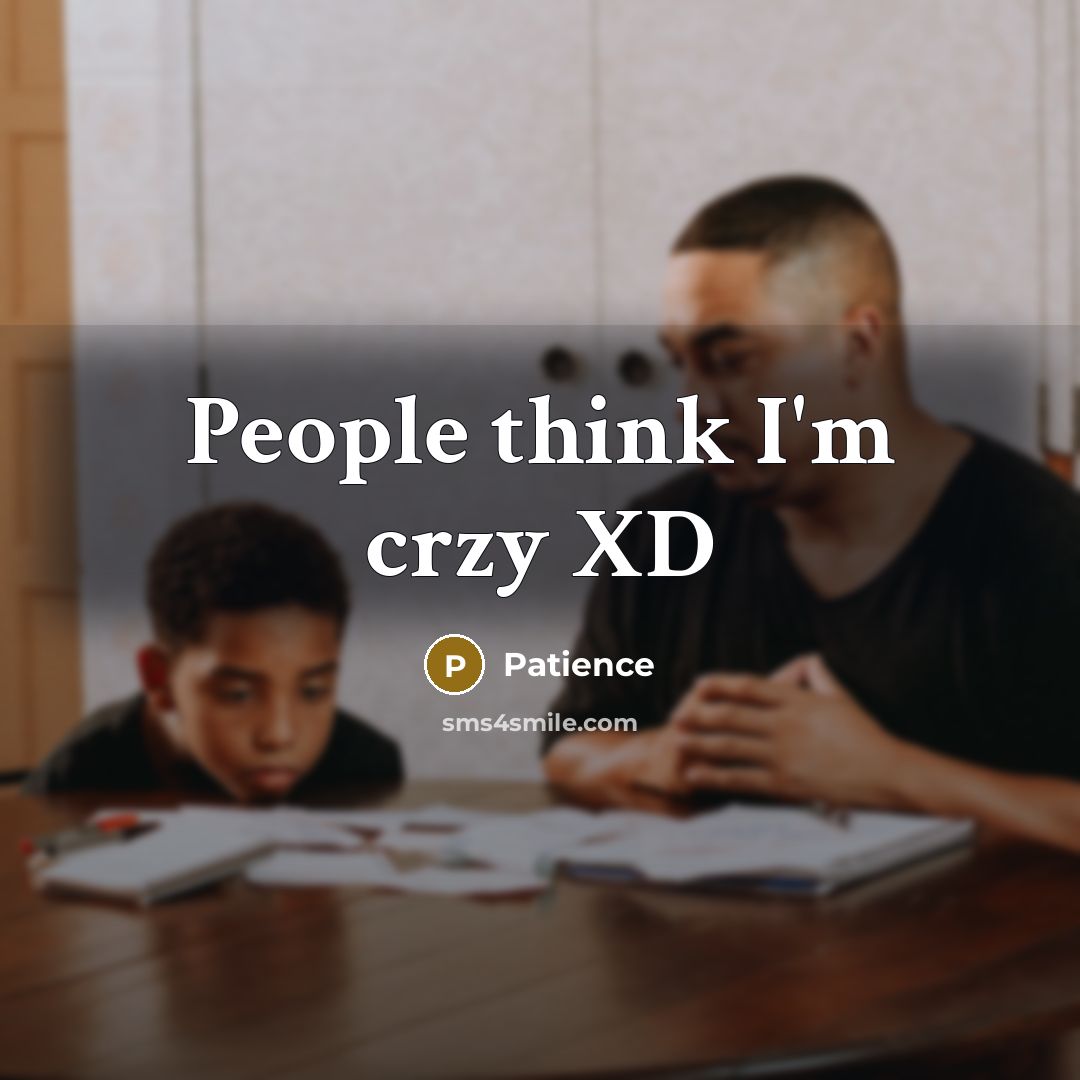 “People think I'm crzy XD” quote by Patience