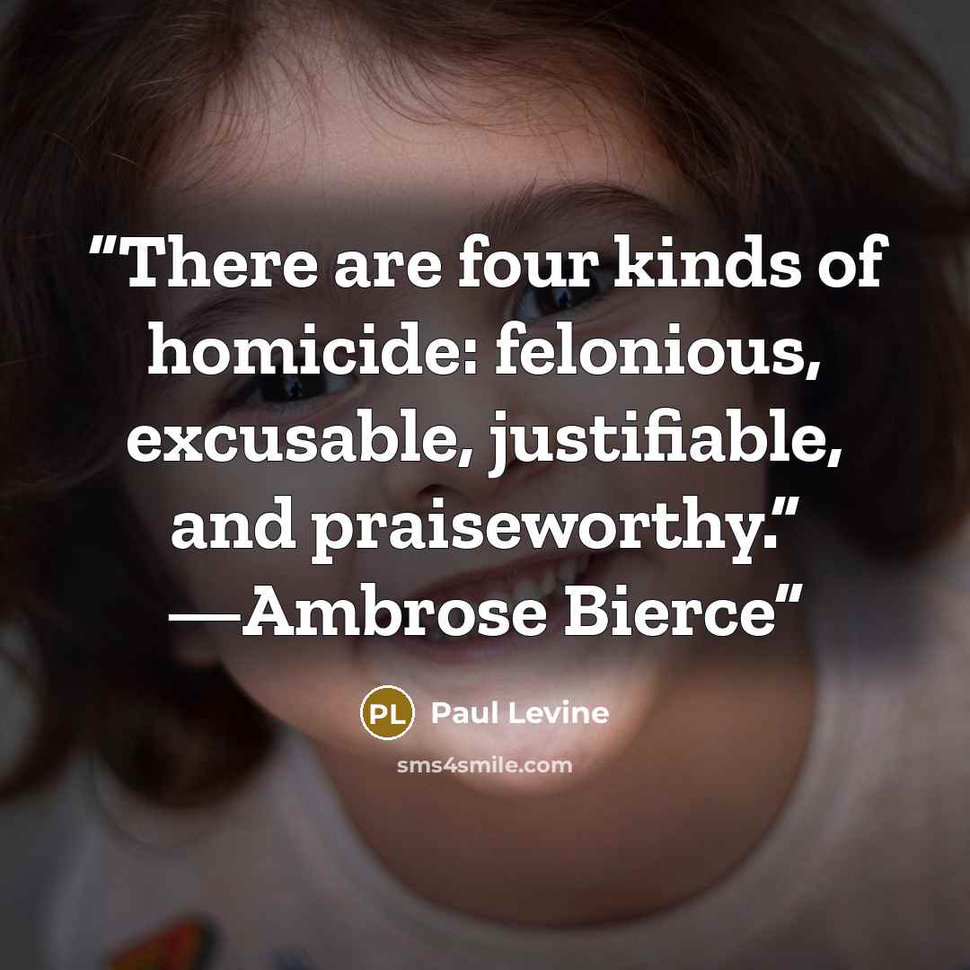“There are four kinds of homicide: felonious, excusable, justifiable, and praiseworthy.” —Ambrose Bierce” quote by Paul Levine