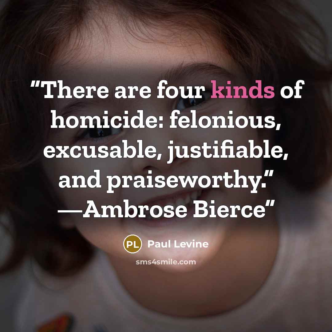 “There are four kinds of homicide: felonious, excusable, justifiable, and praiseworthy.” —Ambrose Bierce” quote by Paul Levine