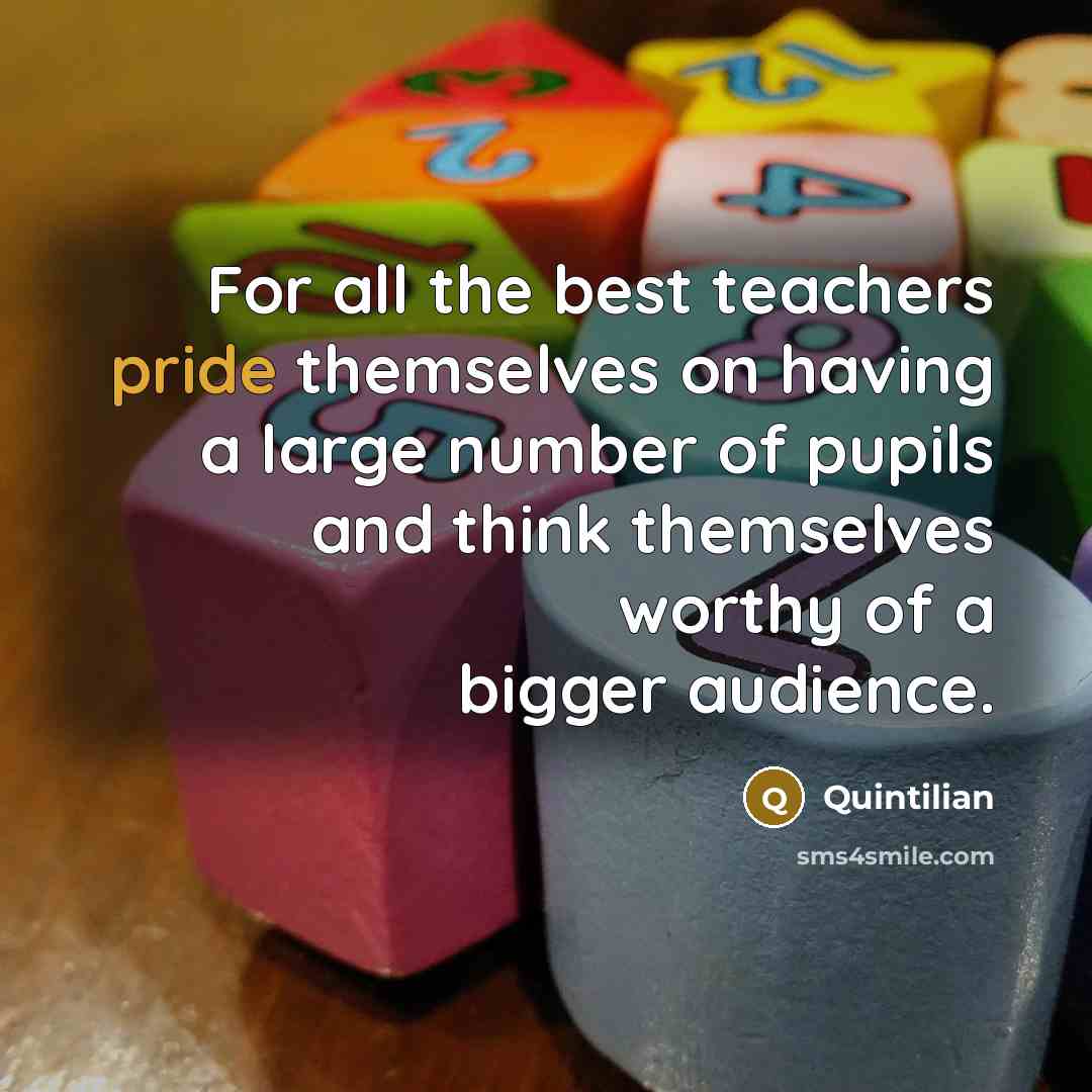 “For all the best teachers pride themselves on having a…” quote by Quintilian