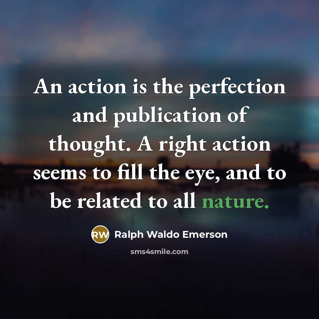 “An action is the perfection and publication of thought. A…” quote by Ralph Waldo Emerson