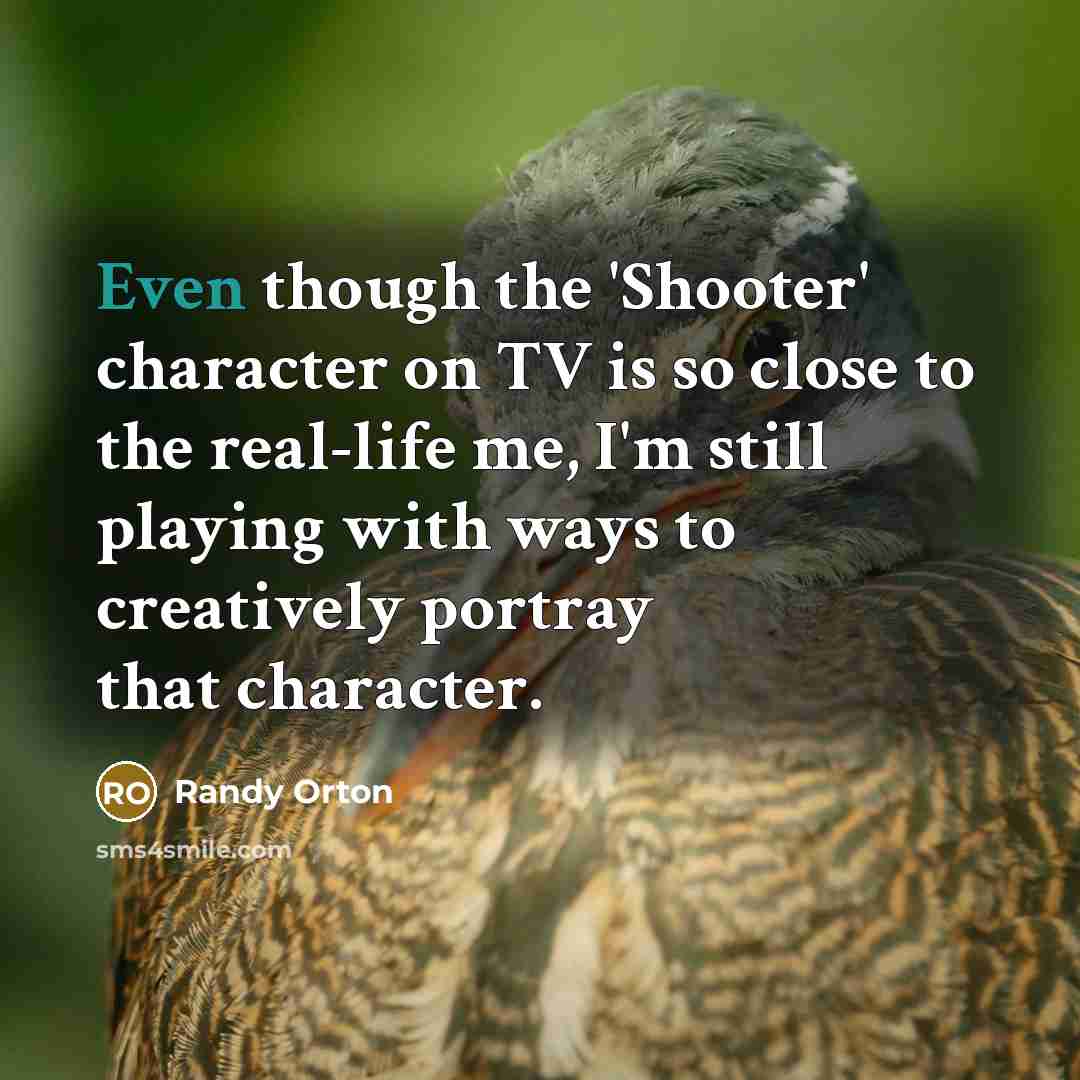 “Even though the 'Shooter' character on TV is so close…” quote by Randy Orton