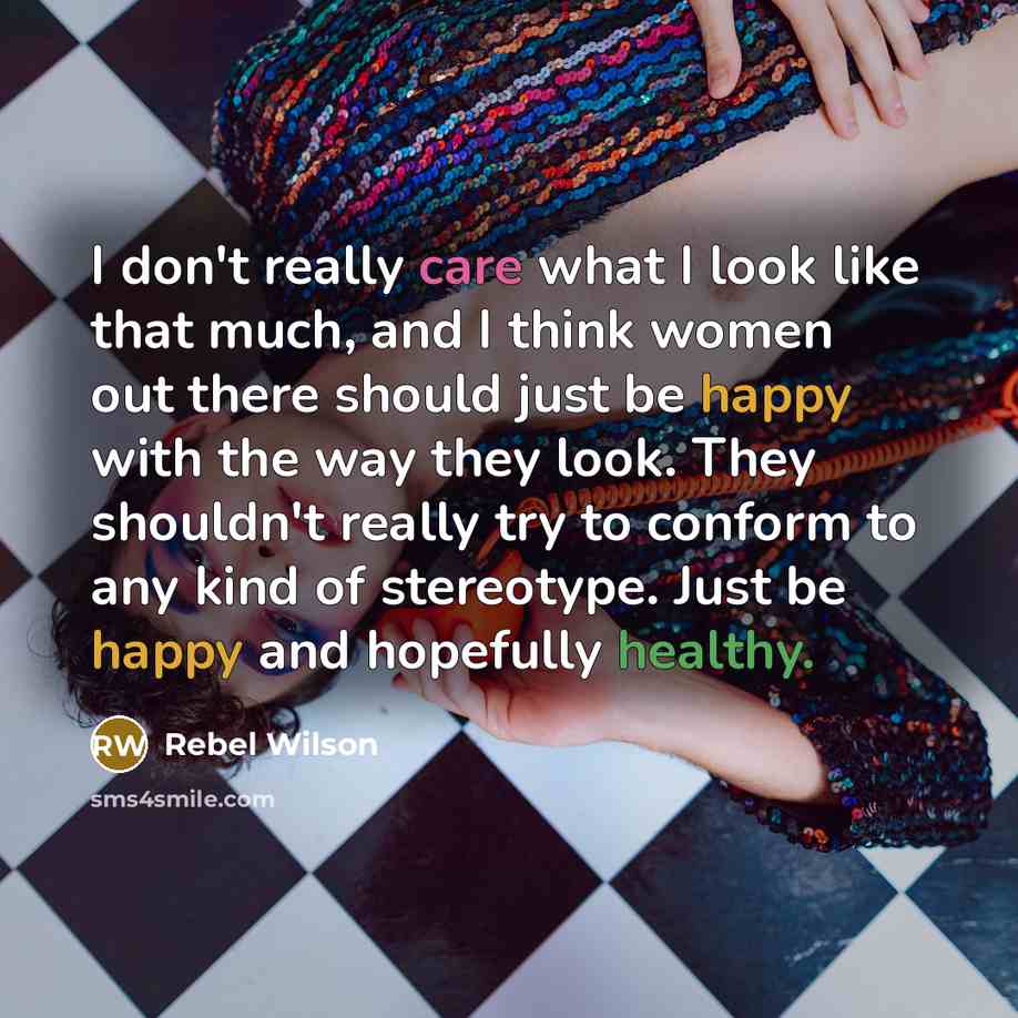 “I don't really care what I look like that much,…” quote by Rebel Wilson