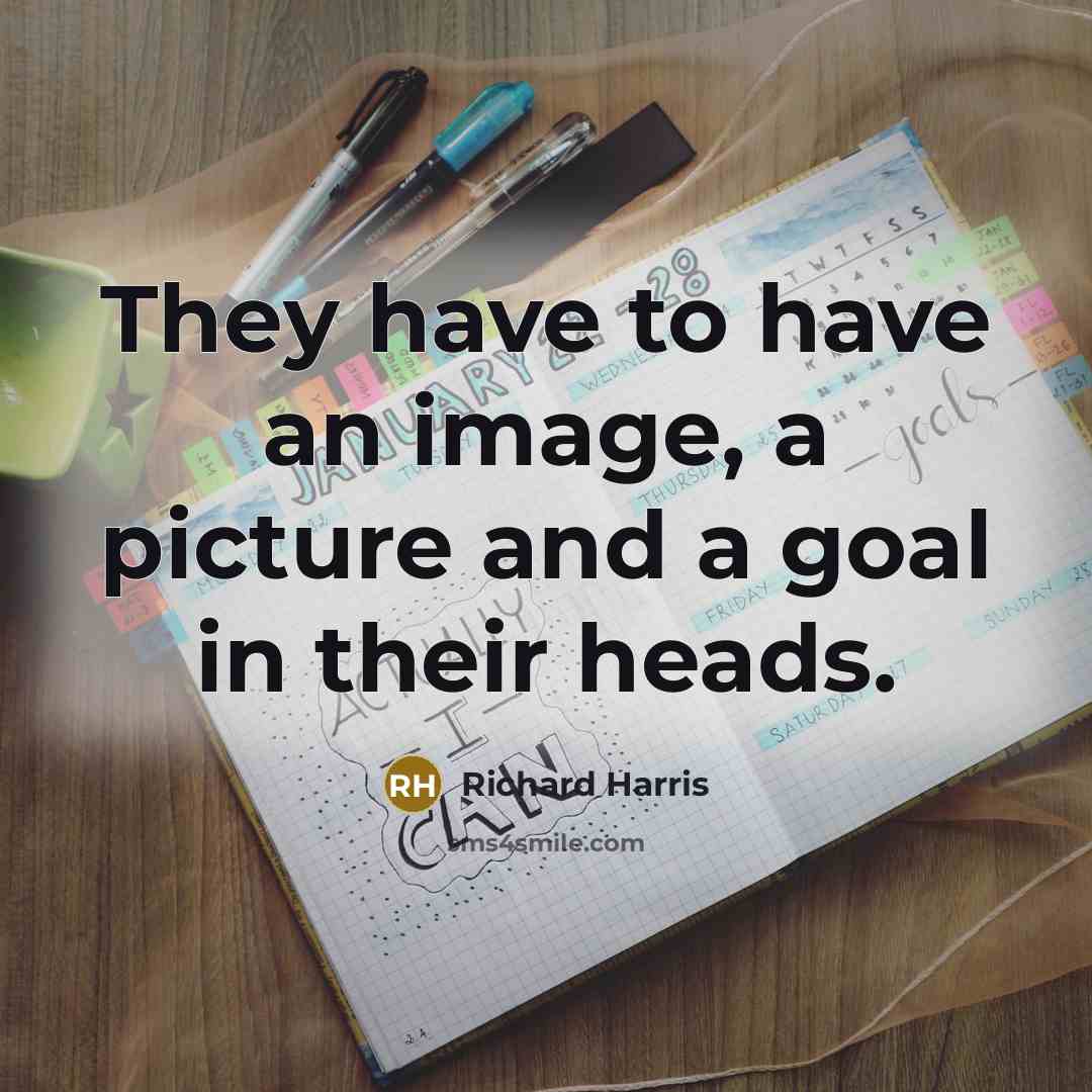 “They have to have an image, a picture and a…” quote by Richard Harris