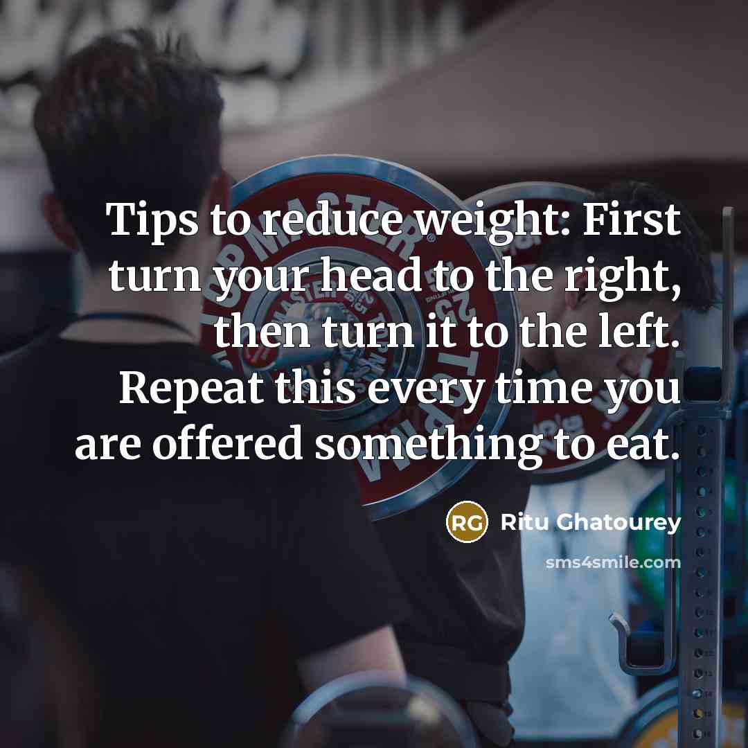 “Tips to reduce weight: First turn your head to the…” quote by Ritu Ghatourey