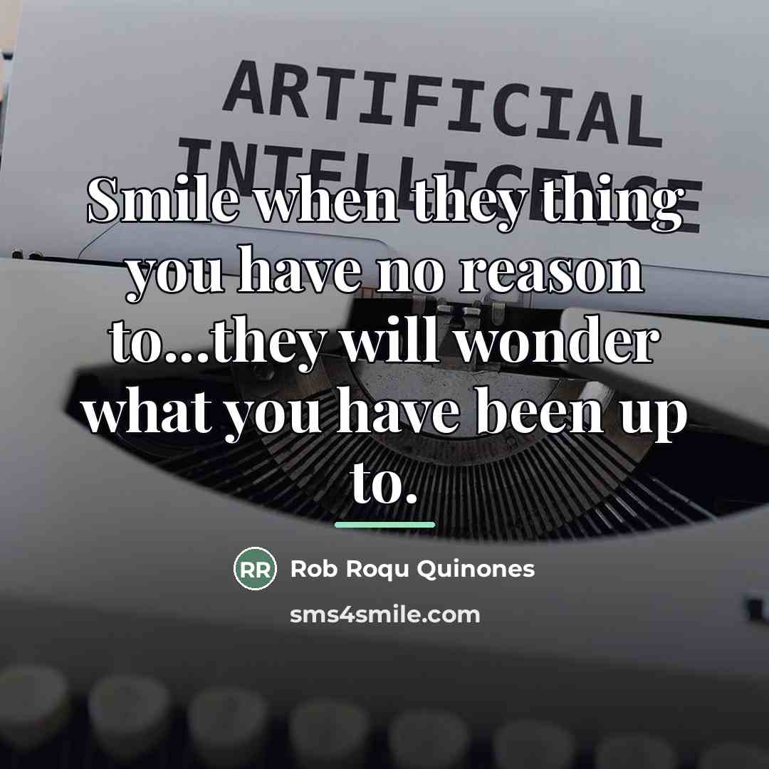 “Smile when they thing you have no reason to...they will…” quote by Rob Roqu Quinones