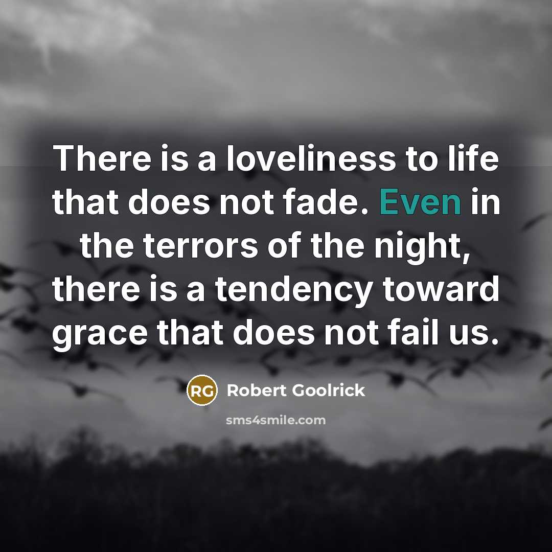 “There is a loveliness to life that does not fade.…” quote by Robert Goolrick