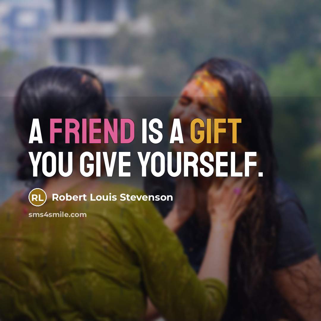 “A friend is a gift you give yourself.…” quote by Robert Louis Stevenson