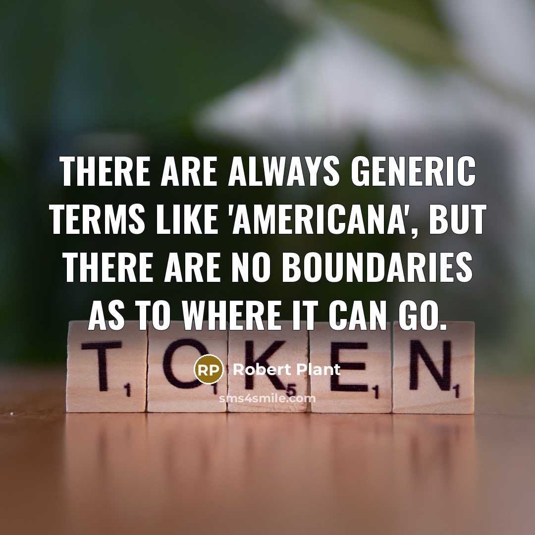“There are always generic terms like 'Americana', but there are…” quote by Robert Plant