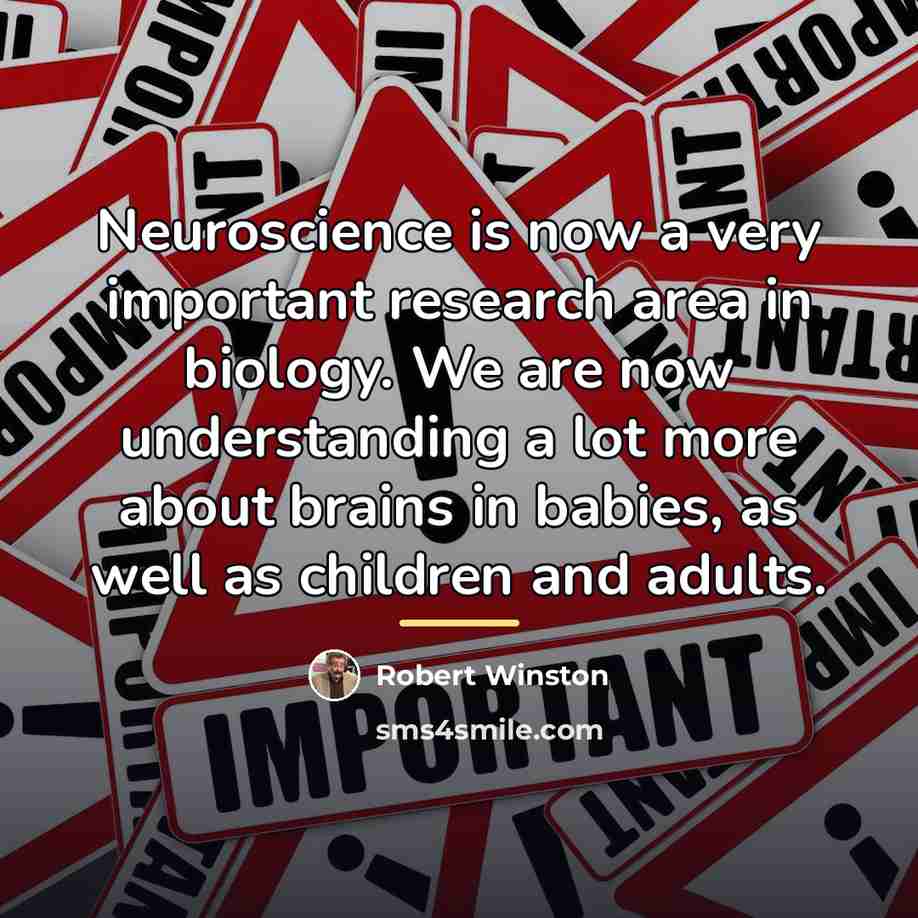 “Neuroscience is now a very important research area in biology.…” quote by Robert Winston