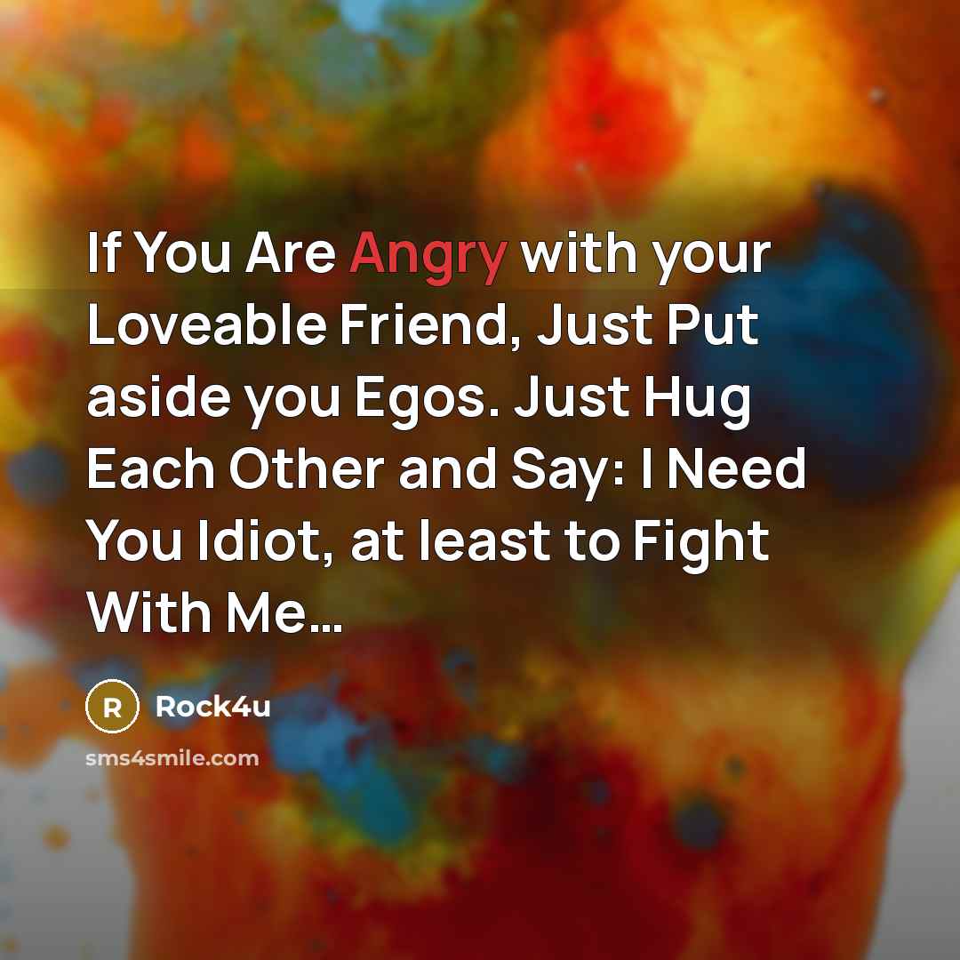 “If You Are Angry with your Loveable Friend, Just Put…” quote by Rock4u
