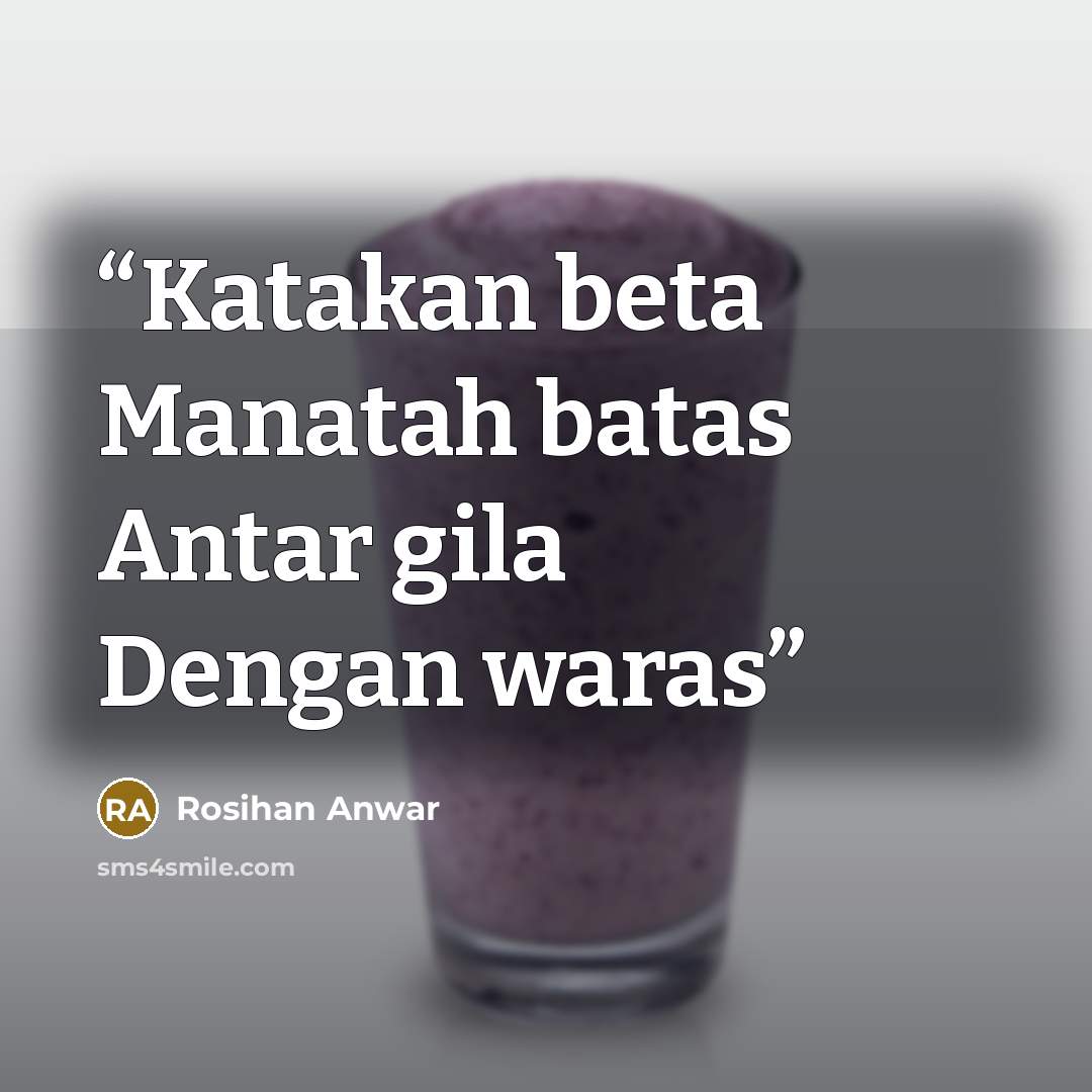 “Katakan beta Manatah batas Antar gila Dengan waras” quote by Rosihan Anwar