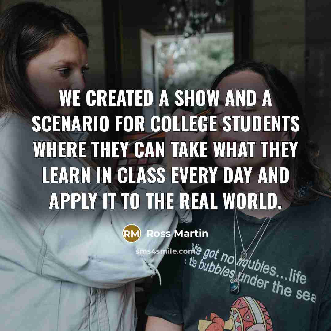 “We created a show and a scenario for college students…” quote by Ross Martin