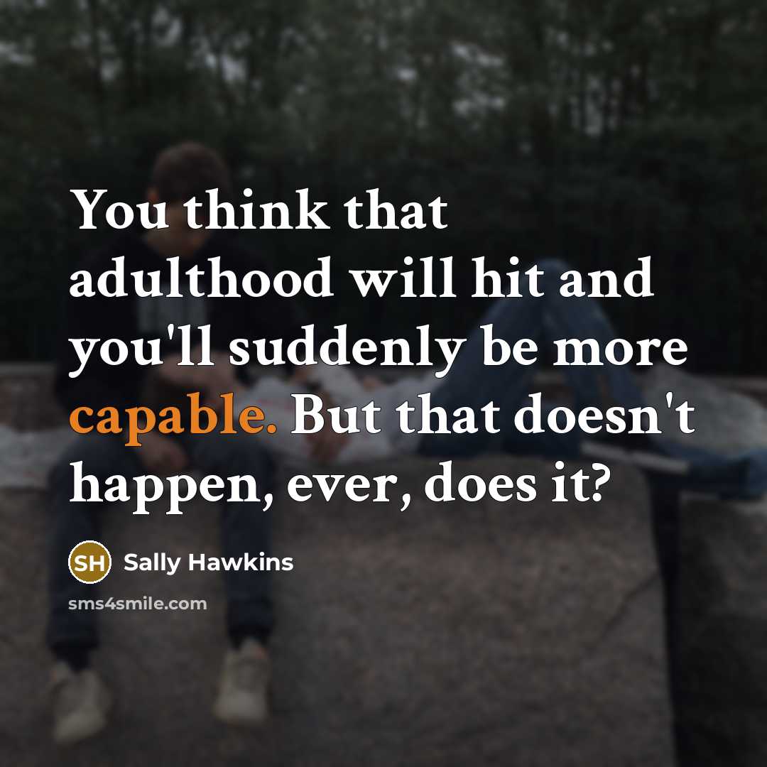 “You think that adulthood will hit and you'll suddenly be…” quote by Sally Hawkins